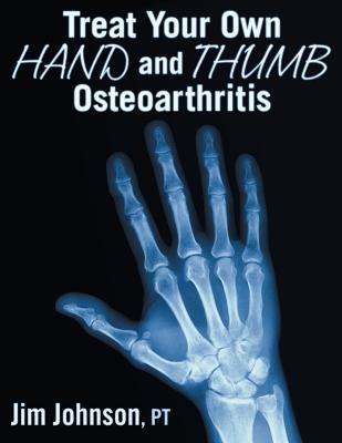 Treat Your Own Hand and Thumb Osteoarthritis - Johnson, Pt Jim