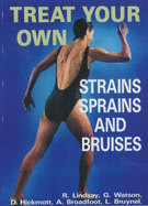 Treat Your Own Strains, Sprains and Bruises - Lindsay, R., and Watson, G., and Hickmott, D.