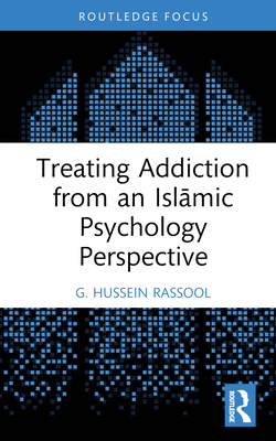 Treating Addiction from an Islamic Psychology Perspective - Rassool, G. Hussein