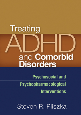 Treating ADHD and Comorbid Disorders: Psychosocial and Psychopharmacological Interventions - Pliszka, Steven R, MD