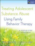 Treating Adolescent Substance Abuse Using Family Behavior Therapy: A Step-by-Step Approach