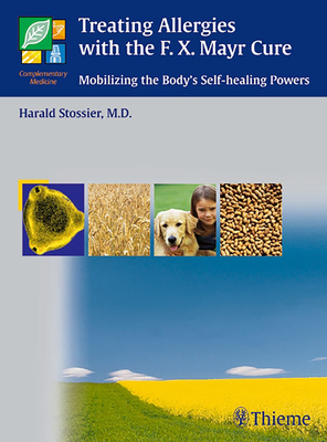 Treating Allergies with F.X. Mayr Therapy: Mobilizing the Body's Self-healing Powers - Stossier, Harald