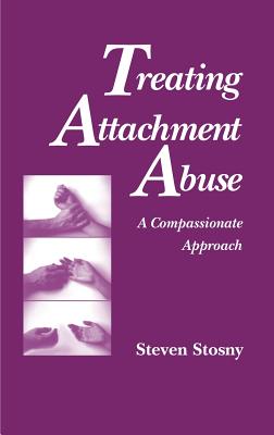 Treating Attachment Abuse - Stosny, Steven, Dr., PhD