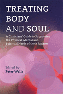 Treating Body and Soul: A Clinicians' Guide to Supporting the Physical, Mental and Spiritual Needs of Their Patients