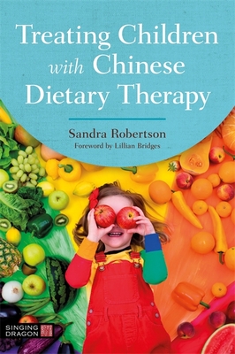 Treating Children with Chinese Dietary Therapy - Robertson, Sandra, and Bridges, Lillian (Foreword by)
