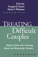 Treating Difficult Couples: Helping Clients with Coexisting Mental and Relationship Disorders