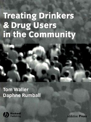 Treating Drinkers and Drug Users in the Community - Waller, Tom, and Rumball, Daphne