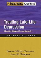 Treating Late Life Depression: A Cognitive-Behavioral Therapy Approach, Therapist Guide