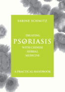 Treating Psoriasis with Chinese Herbal Medicine - A Practical Handbook