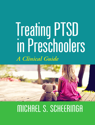 Treating PTSD in Preschoolers: A Clinical Guide - Scheeringa, Michael S, MD