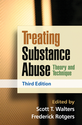 Treating Substance Abuse: Theory and Technique - Walters, Scott T, PhD (Editor), and Rotgers, Frederick, PsyD, Abpp (Editor)