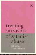 Treating Survivors of Satanist Abuse: An Invisible Trauma - Sinason, Valerie