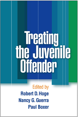 Treating the Juvenile Offender - Hoge, Robert D, PhD (Editor), and Guerra, Nancy G, Edd (Editor), and Boxer, Paul, PhD (Editor)