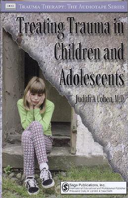 Treating Trauma in Children and Adolescents - Cohen, Judith A, MD