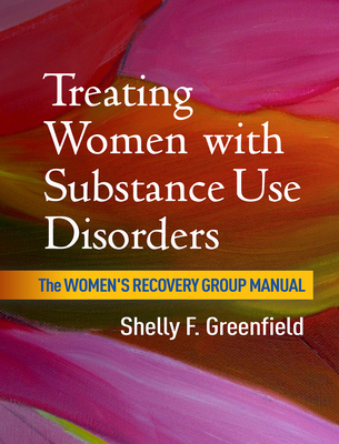 Treating Women with Substance Use Disorders: The Women's Recovery Group Manual - Greenfield, Shelly F, MD, MPH