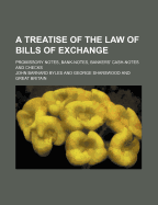 Treatise of the Law of Bills of Exchange: Promissory Notes, Bank-Notes, Bankers' Cash-Notes and Checks (Classic Reprint)