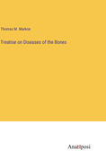 Treatise on Diseases of the Bones
