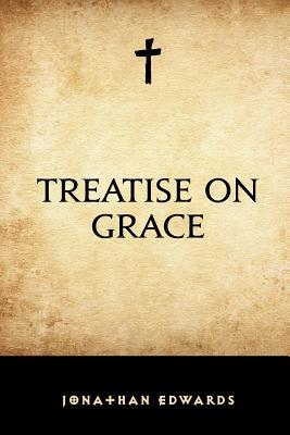 Treatise on Grace - Edwards, Jonathan