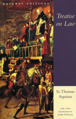 Treatise on Law: Summa Theologica, Questions 90-97 - Aquinas, Saint Thomas, and McInerny, Ralph M (Introduction by)