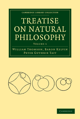 Treatise on Natural Philosophy - Thomson, William, and Tait, Peter Guthrie