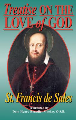 Treatise on the Love of God: Masterful Combination of Theological Principles and Practical Application Regarding Divine Love. - De Sales, Francisco, and St Francis de Sales