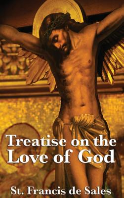 Treatise on the Love of God - De Sales, St Francis