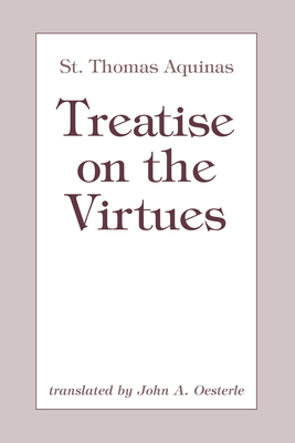 Treatise on the Virtues - Aquinas, Thomas, St., and Oesterle, John A (Translated by)