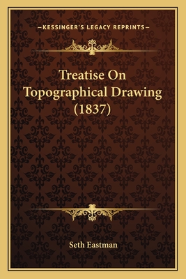 Treatise on Topographical Drawing (1837) - Eastman, Seth