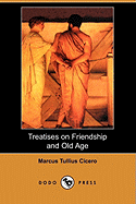 Treatises on Friendship and Old Age (Dodo Press)