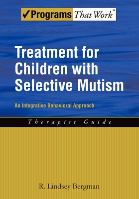 Treatment for Children with Selective Mutism: An Integrative Behavioral Approach - Bergman, R Lindsey