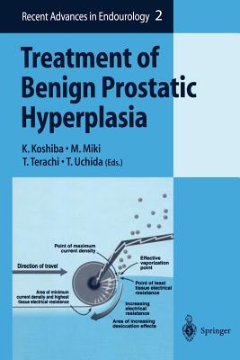 Treatment of Benign Prostatic Hyperplasia - Koshiba, K (Editor), and Miki, M (Editor), and Terachi, T (Editor)