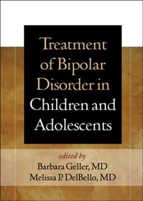 Treatment of Bipolar Disorder in Children and Adolescents - Geller, Barbara, MD (Editor), and Delbello, Melissa P, MD, MS (Editor)