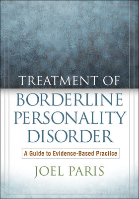 Treatment of Borderline Personality Disorder: A Guide to Evidence-Based Practice - Paris, Joel