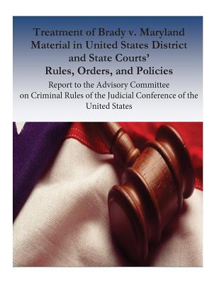 Treatment of Brady v. Maryland Material in United States District and State Courts' Rules, Orders, and Policies: Report to the Advisory Committee on Criminal Rules of the Judicial Conference of the United States - Laural L Hooper, and Jennifer E Marsh, and Brian Yeh