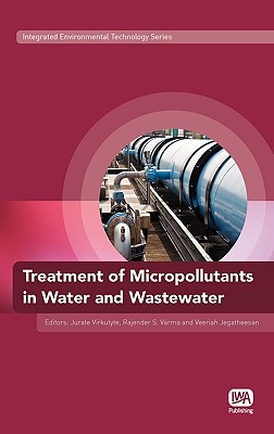 Treatment of Micropollutants in Water and Wastewater - Virkutyte, Jurate, and Varma, Rajender S., and Jegatheesan, Veeriah