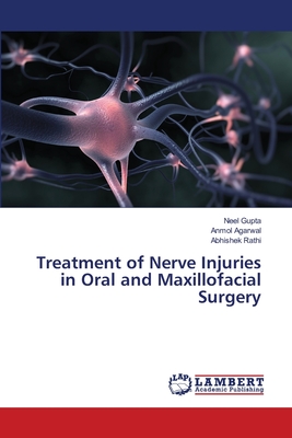 Treatment of Nerve Injuries in Oral and Maxillofacial Surgery - Gupta, Neel, and Agarwal, Anmol, and Rathi, Abhishek