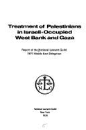 Treatment of Palestinians in Israeli-Occupied West Bank and Gaza: Report of the National Lawyers Guild 1977 Middle East Delegation