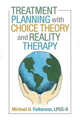 Treatment Planning with Choice Theory and Reality Therapy - Fulkerson Lpcc-S, Michael H