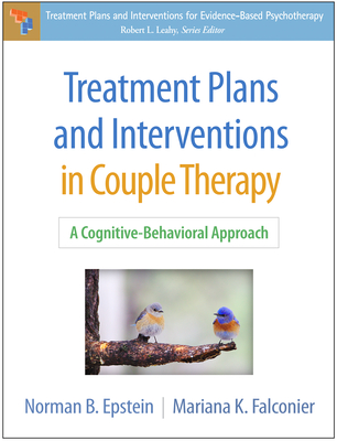 Treatment Plans and Interventions in Couple Therapy: A Cognitive-Behavioral Approach - Epstein, Norman B, PhD, and Falconier, Mariana K, PhD