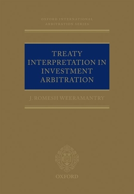 Treaty Interpretation in Investment Arbitration - Weeramantry, J Romesh