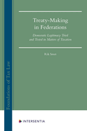 Treaty-Making in Federations: Democratic Legitimacy Tried and Tested in Matters of Taxation