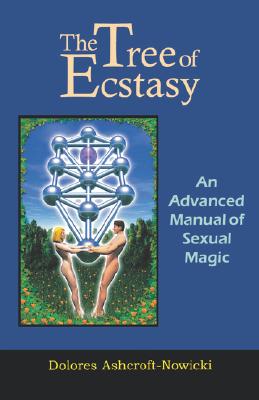 Tree of Ecstasy: An Advanced Manual of Sexual Magic - Ashcroft-Nowicki, Dolores