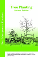 Tree Planting: Special companion publication to the ANSI 300 Part 6: Tree, Shrub, and Other Woody Plant Management - Standard Practices (Transplanting)