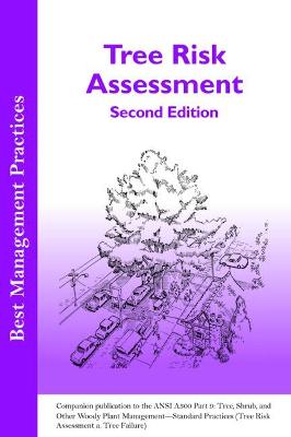 Tree Risk Assessment: Companion publication to the ANSI 300 Part 9: Tree, Shrub, and Other Woody Plant Management - Standard Practices (Tree Risk Assessment a. Tree Structure Assessment) - Smiley, E. Thomas, and Lilly, Sharon