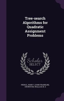 Tree-search Algorithms for Quadratic Assignment Problems - Pierce, John F, and Crowston, Wallace B S