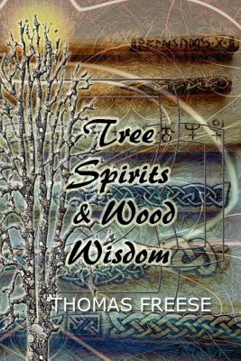 Tree Spirits and Wood Wisdom - Freese, Thomas