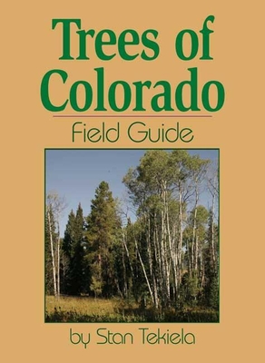 Trees of Colorado Field Guide - Tekiela, Stan