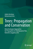 Trees: Propagation and Conservation: Biotechnological Approaches for Propagation of a Multipurpose Tree, Balanites Aegyptiaca del.