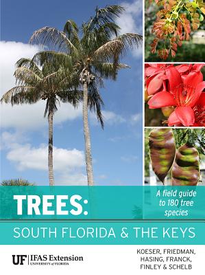 Trees: South Florida and the Keys - Koeser, Andrew K, and Friedman, Melissa H, and Hasing, Gitta