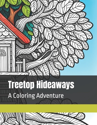 Treetop Hideaways: A Coloring Adventure - Roberts, John